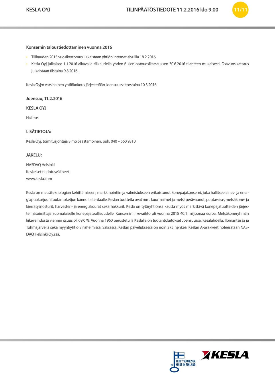 040 560 9310 JAKELU: NASDAQ Helsinki Keskeiset tiedotusvälineet www.kesla.