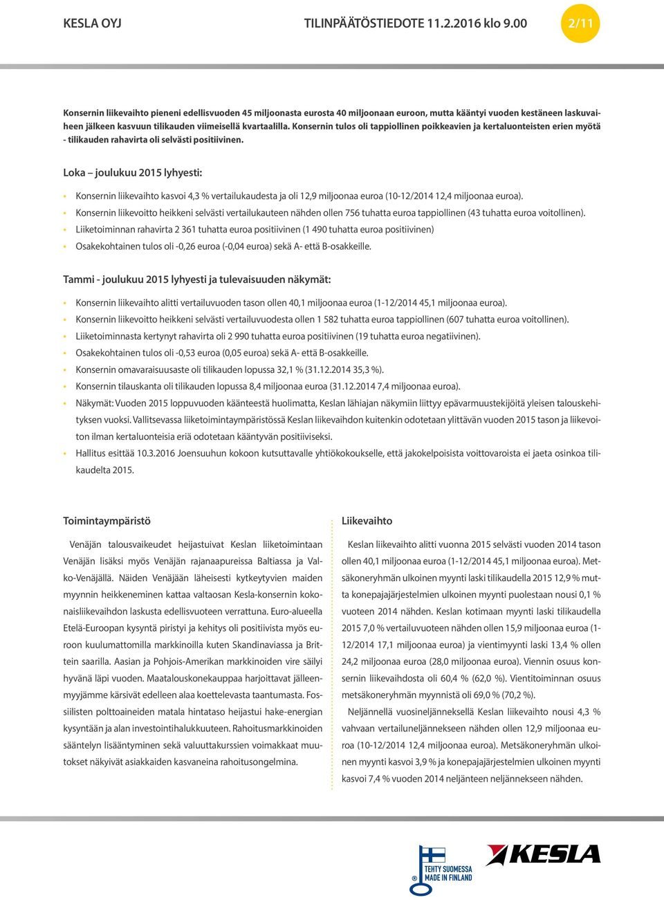 Konsernin tulos oli tappiollinen poikkeavien ja kertaluonteisten erien myötä - tilikauden rahavirta oli selvästi positiivinen.