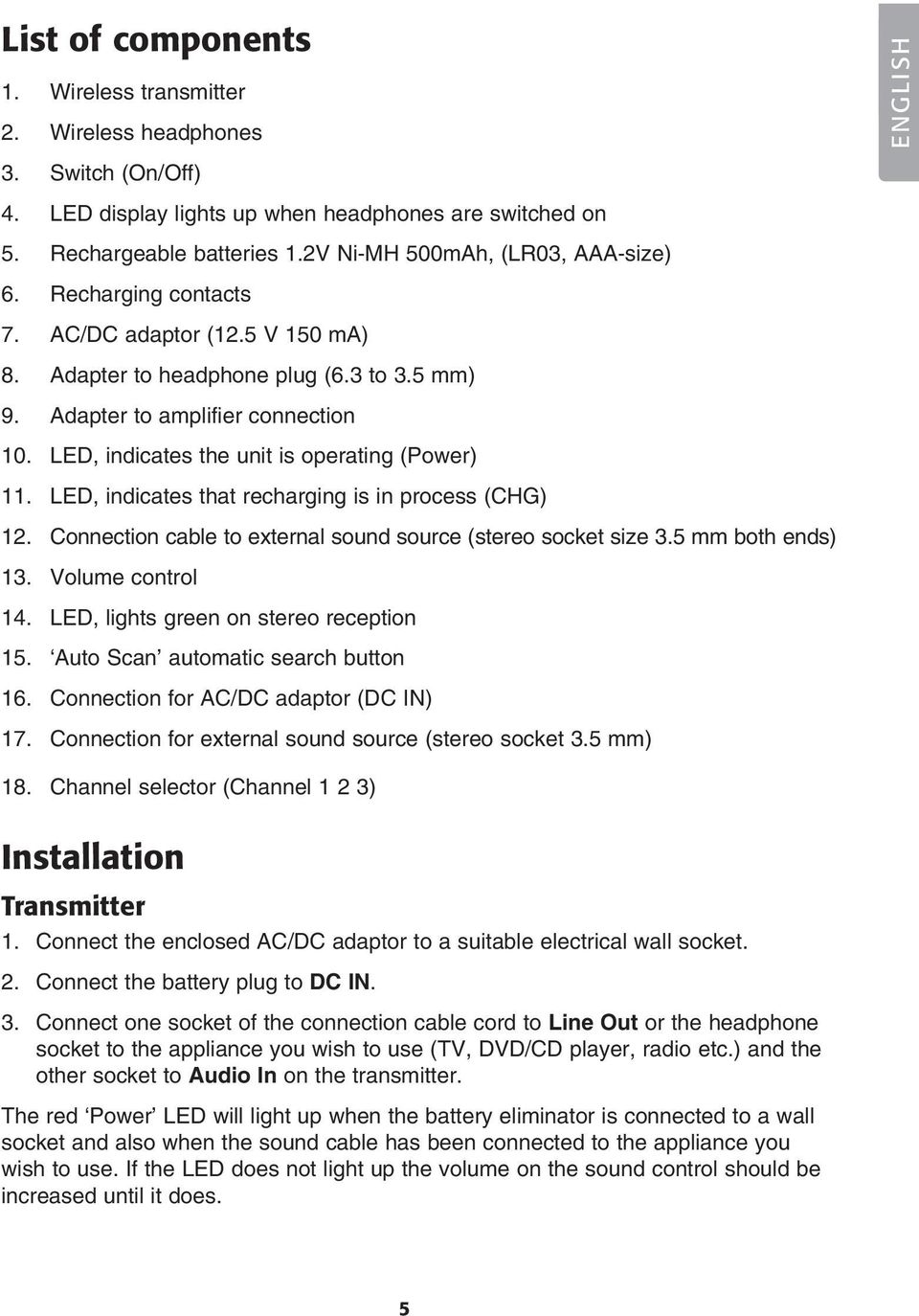 LED, indicates the unit is operating (Power) 11. LED, indicates that recharging is in process (CHG) 12. Connection cable to external sound source (stereo socket size 3.5 mm both ends) 13.