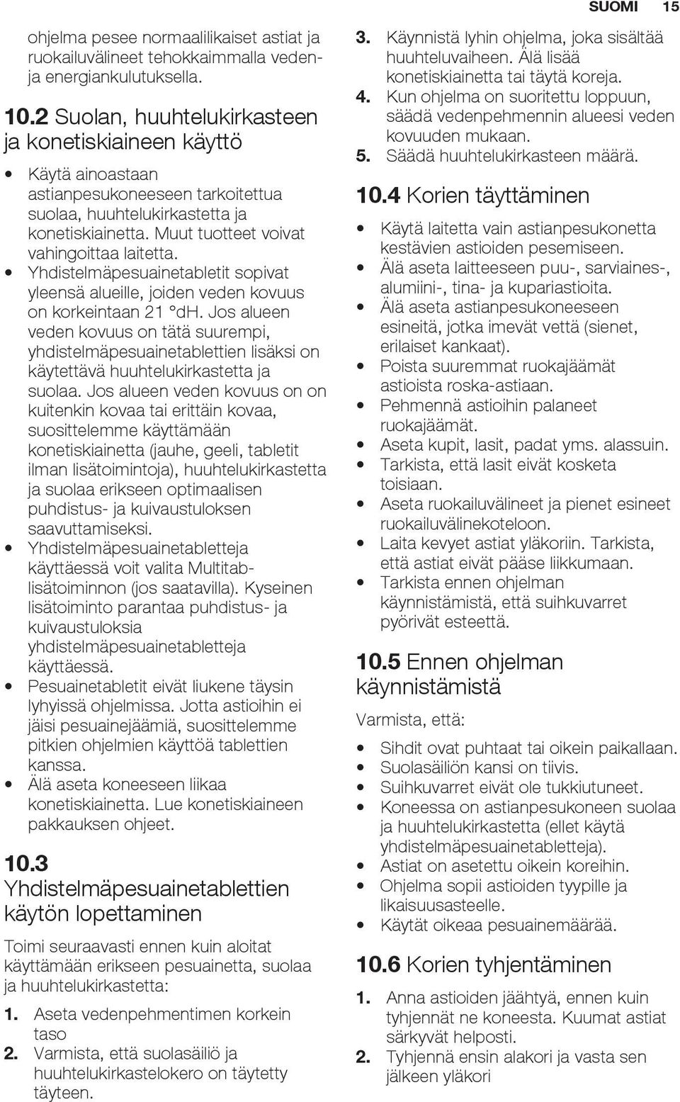 Yhdistelmäpesuainetabletit sopivat yleensä alueille, joiden veden kovuus on korkeintaan 21 dh.