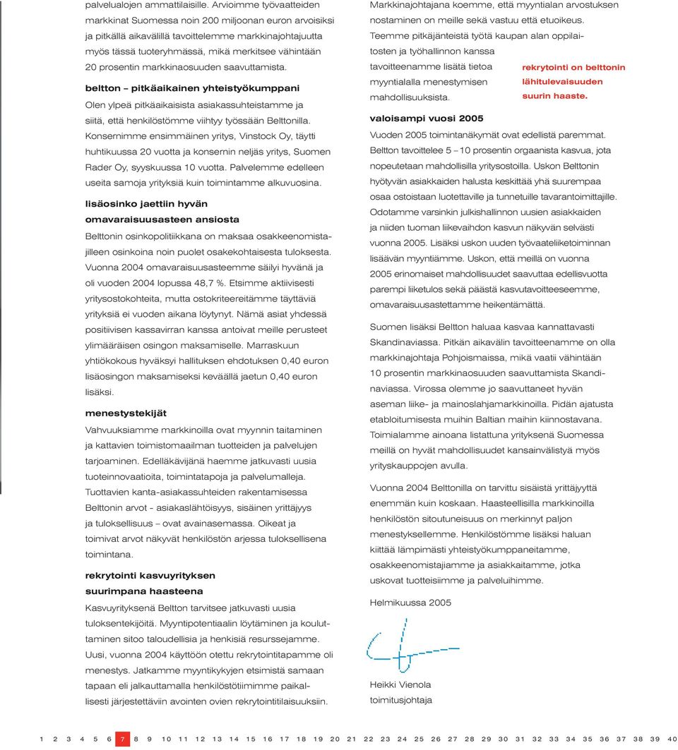 prosentin markkinaosuuden saavuttamista. beltton pitkäaikainen yhteistyökumppani Olen ylpeä pitkäaikaisista asiakassuhteistamme ja siitä, että henkilöstömme viihtyy työssään Belttonilla.