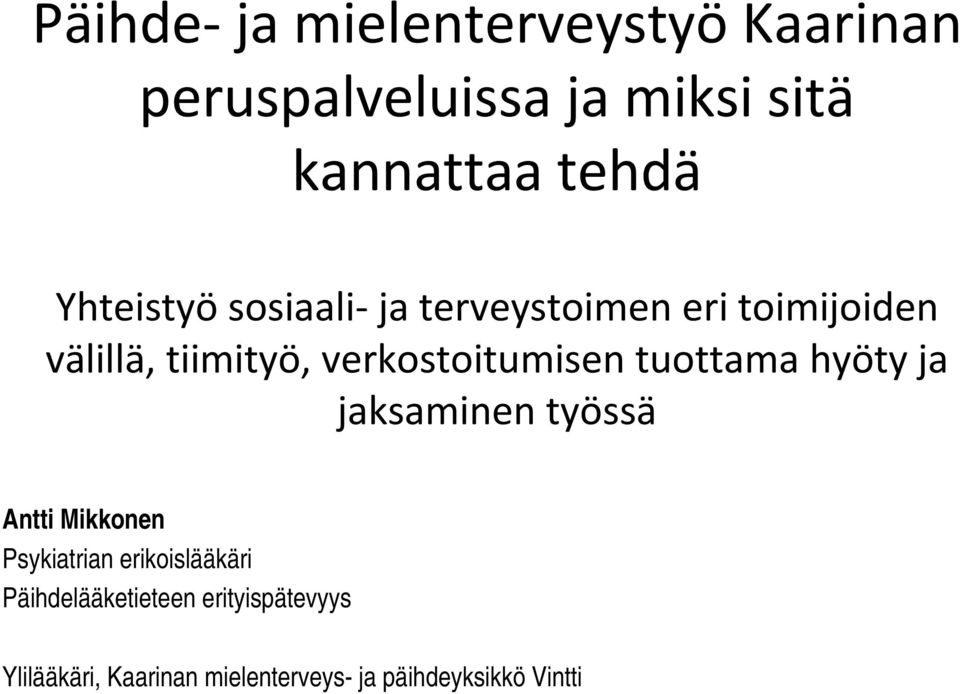 verkostoitumisen tuottama hyöty ja jaksaminen työssä Antti Mikkonen Psykiatrian