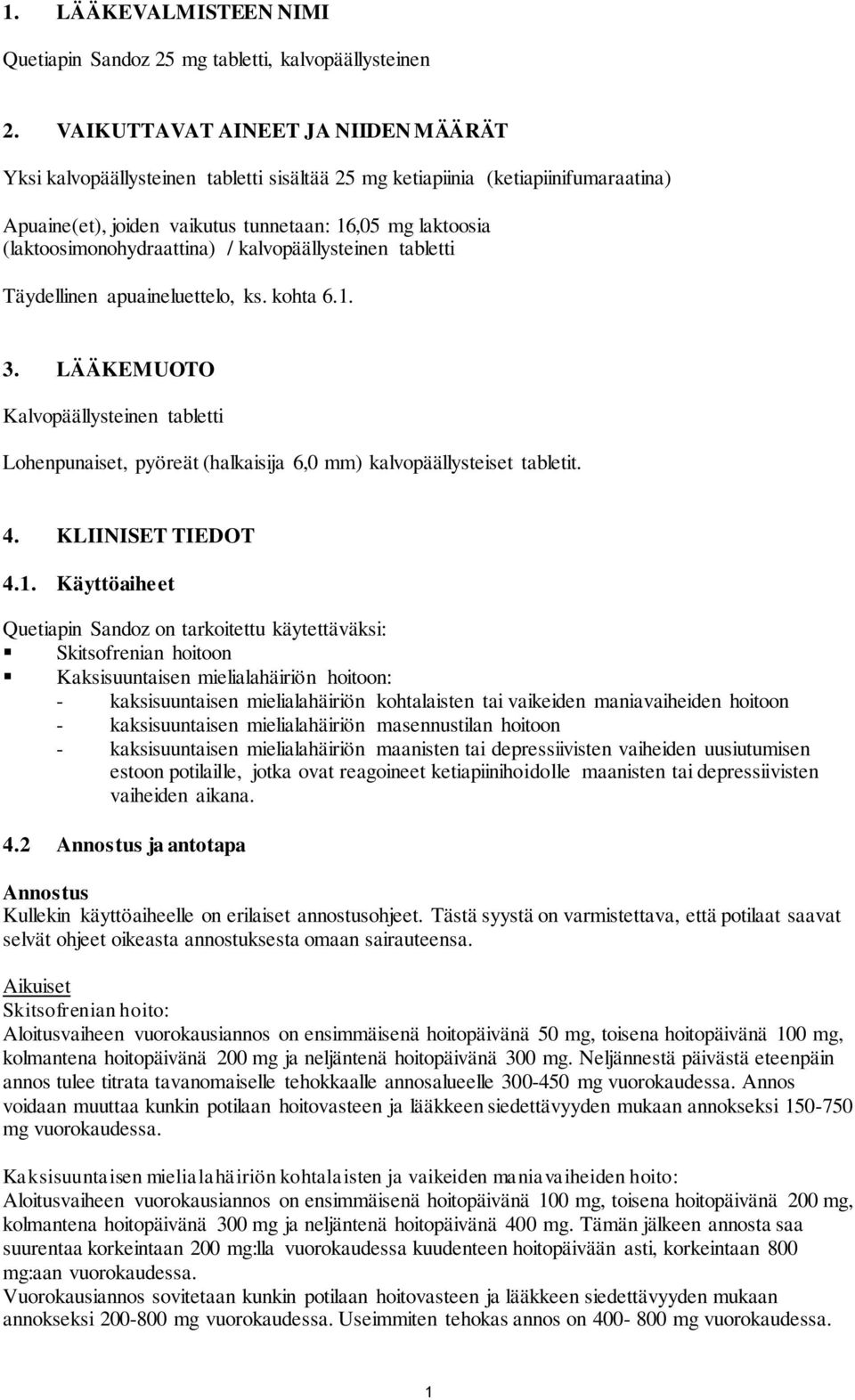 (laktoosimonohydraattina) / kalvopäällysteinen tabletti Täydellinen apuaineluettelo, ks. kohta 6.1. 3.