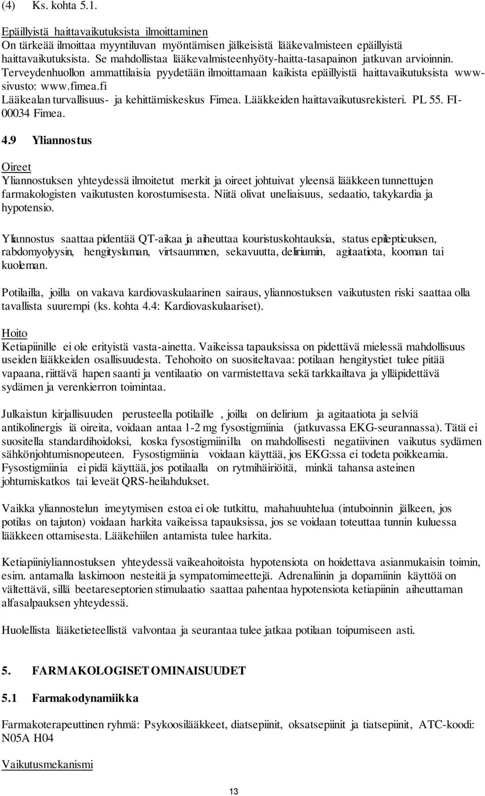 fi Lääkealan turvallisuus- ja kehittämiskeskus Fimea. Lääkkeiden haittavaikutusrekisteri. PL 55. FI- 00034 Fimea. 4.