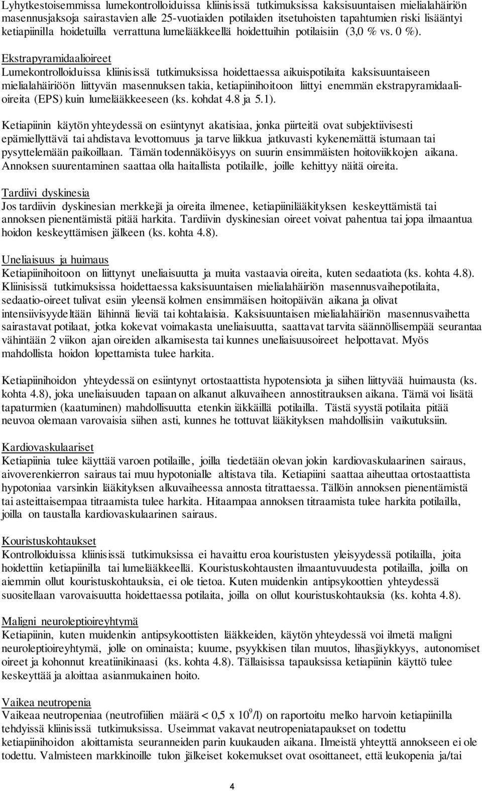 Ekstrapyramidaalioireet Lumekontrolloiduissa kliinisissä tutkimuksissa hoidettaessa aikuispotilaita kaksisuuntaiseen mielialahäiriöön liittyvän masennuksen takia, ketiapiinihoitoon liittyi enemmän