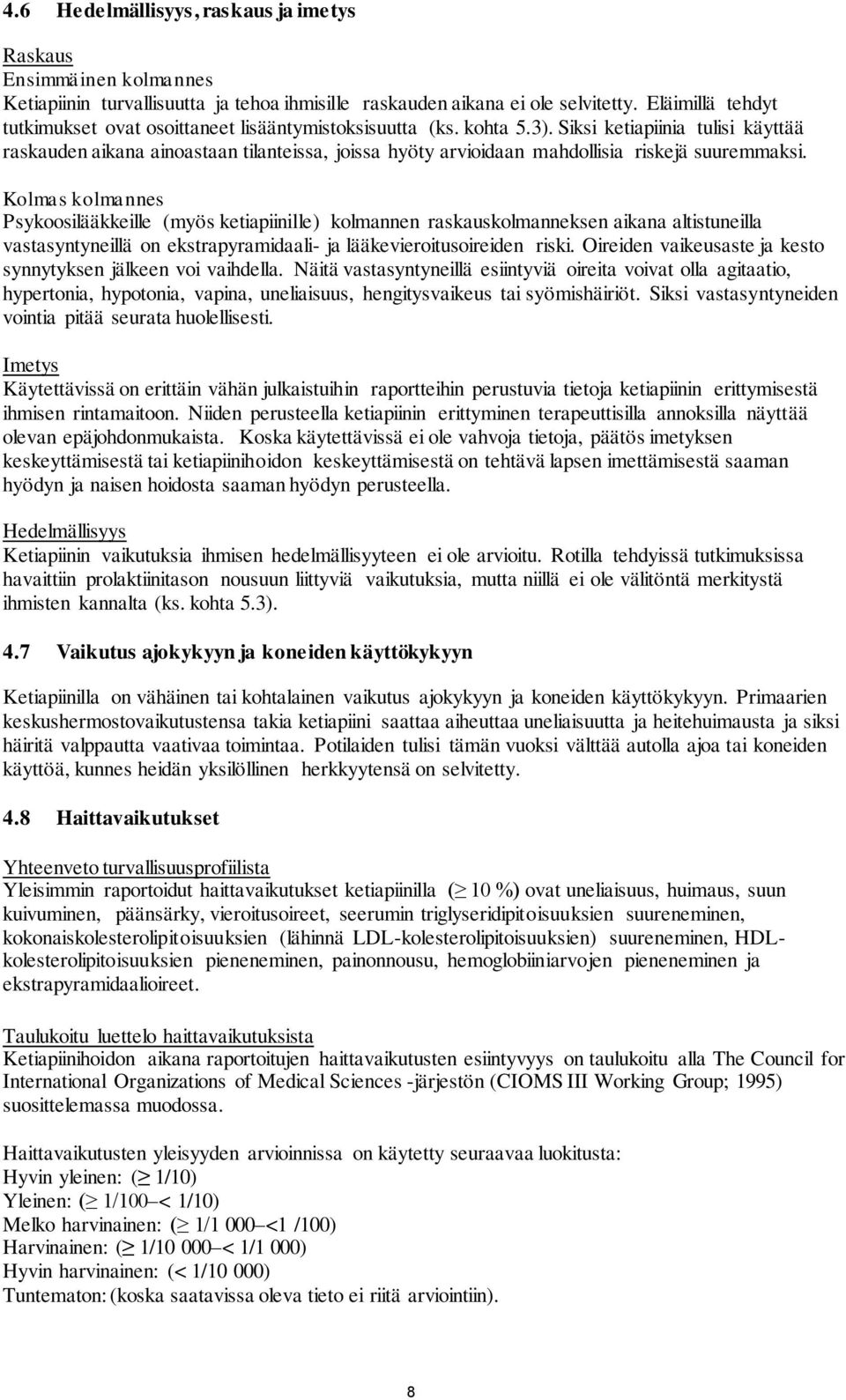 Siksi ketiapiinia tulisi käyttää raskauden aikana ainoastaan tilanteissa, joissa hyöty arvioidaan mahdollisia riskejä suuremmaksi.
