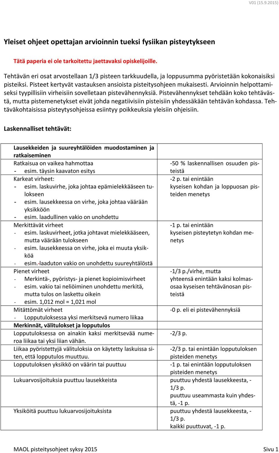Arvioinnin helpottamiseksi tyypillisiin virheisiin sovelletaan pistevähennyksiä.