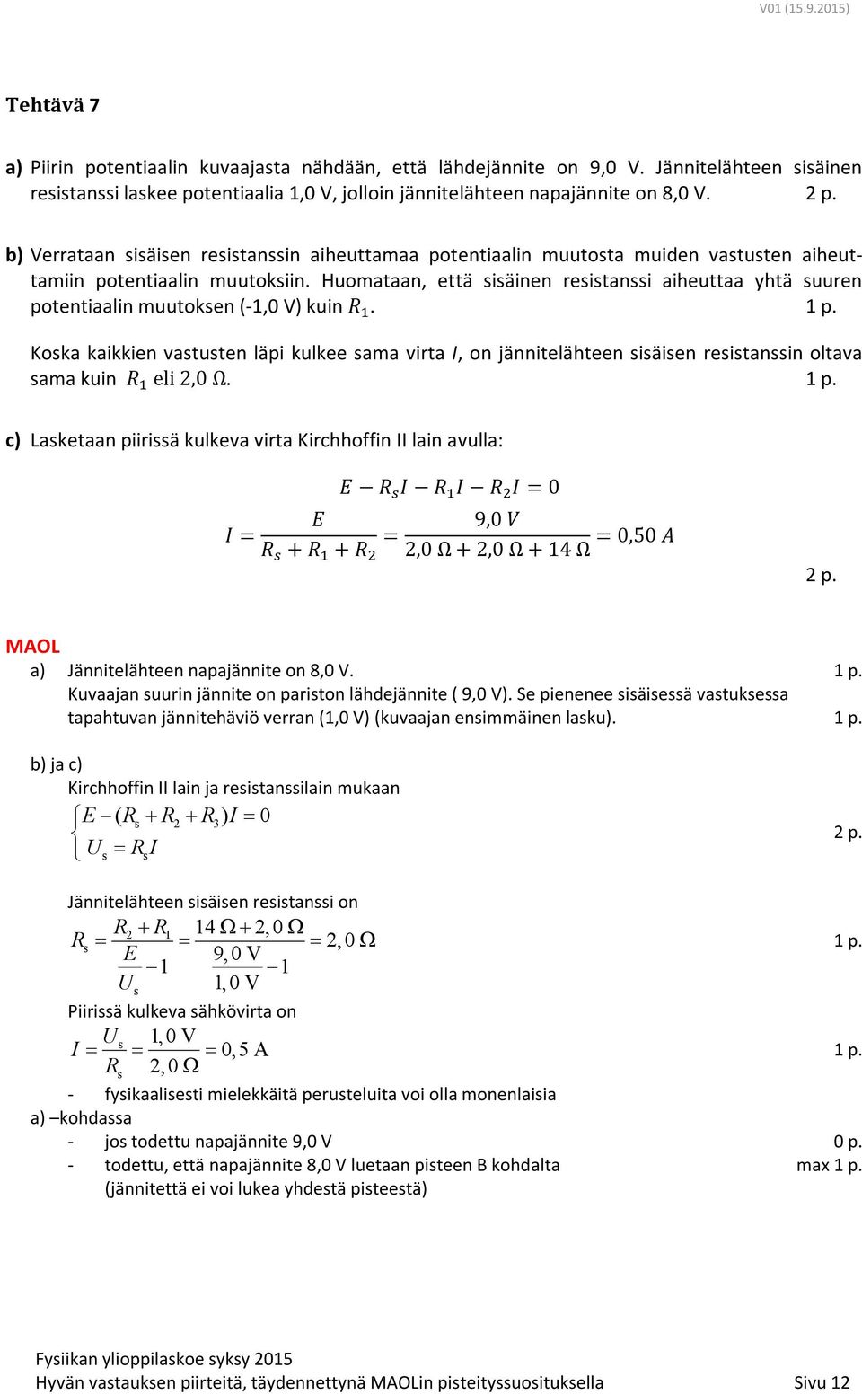 Huomataan, että sisäinen resistanssi aiheuttaa yhtä suuren potentiaalin muutoksen (-1,0 V) kuin.