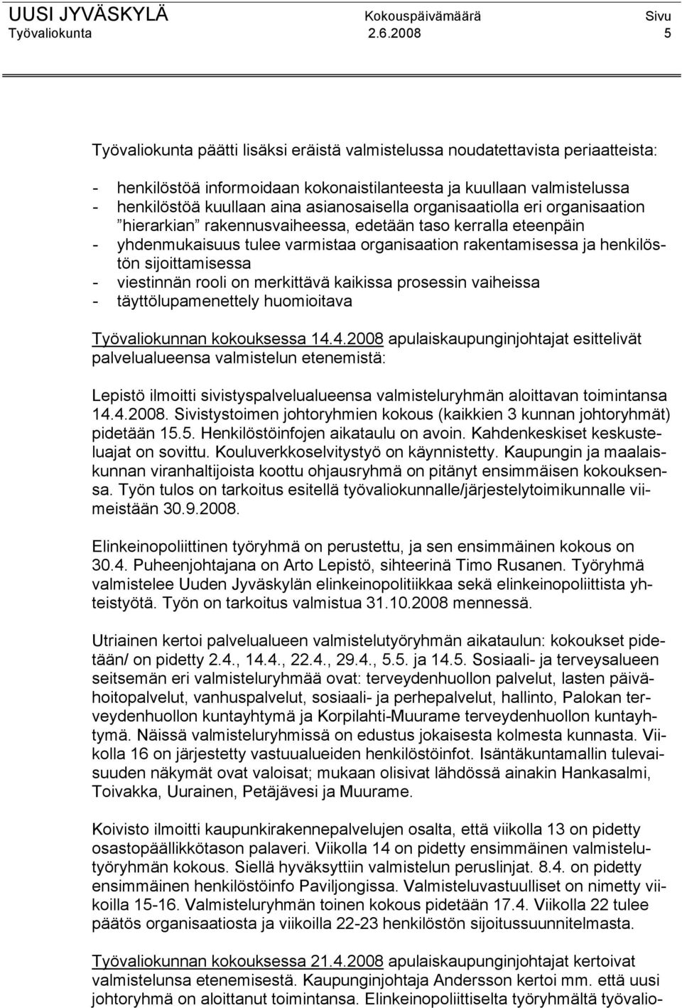 asianosaisella organisaatiolla eri organisaation hierarkian rakennusvaiheessa, edetään taso kerralla eteenpäin - yhdenmukaisuus tulee varmistaa organisaation rakentamisessa ja henkilöstön