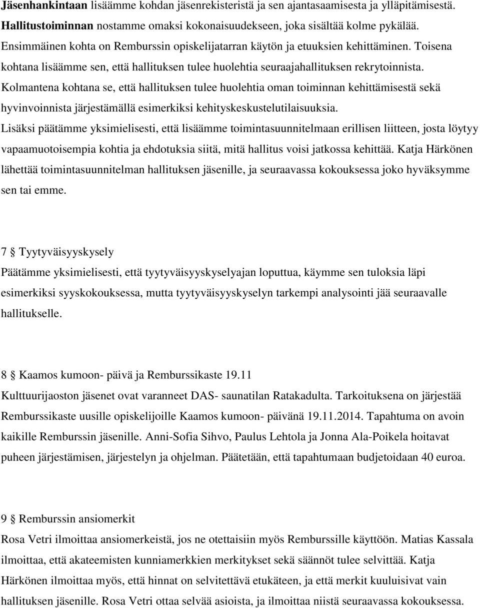 Kolmantena kohtana se, että hallituksen tulee huolehtia oman toiminnan kehittämisestä sekä hyvinvoinnista järjestämällä esimerkiksi kehityskeskustelutilaisuuksia.