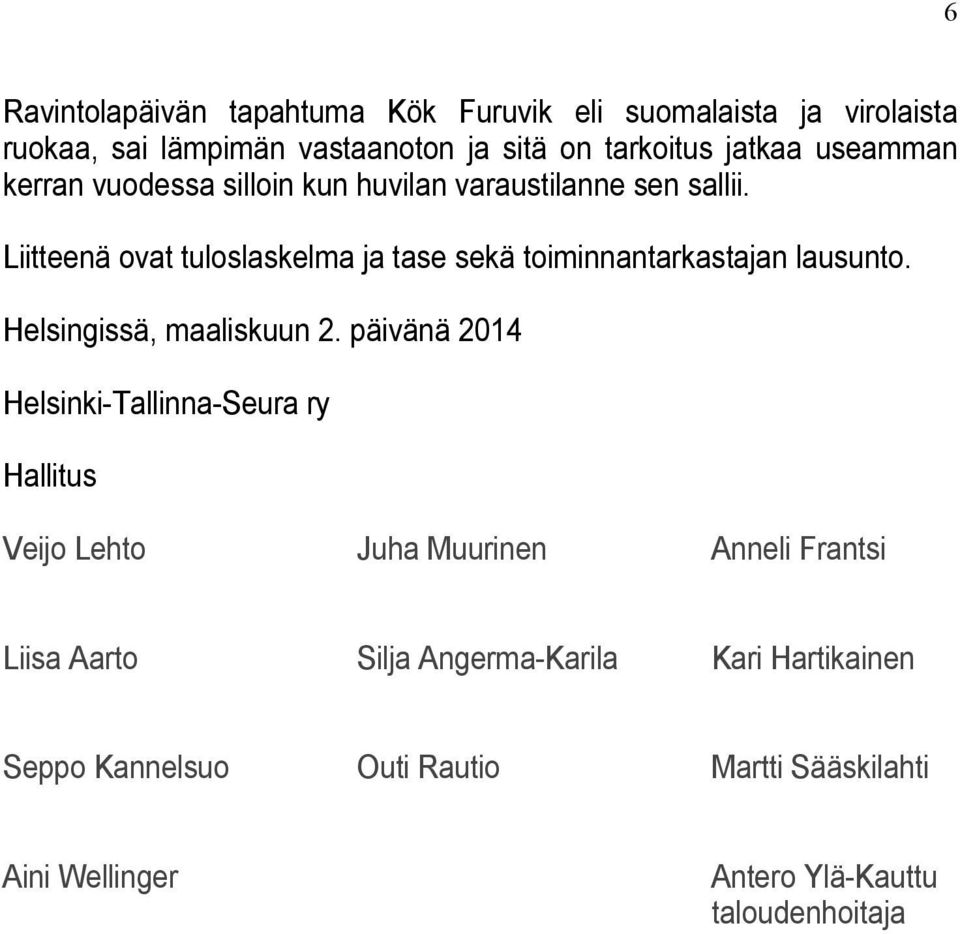 Liitteenä ovat tuloslaskelma ja tase sekä toiminnantarkastajan lausunto. Helsingissä, maaliskuun 2.