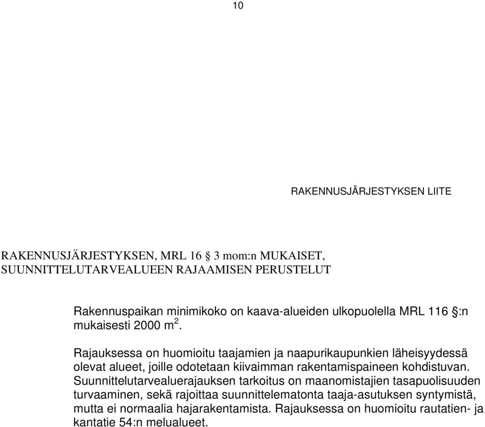 Rajauksessa on huomioitu taajamien ja naapurikaupunkien läheisyydessä olevat alueet, joille odotetaan kiivaimman rakentamispaineen kohdistuvan.