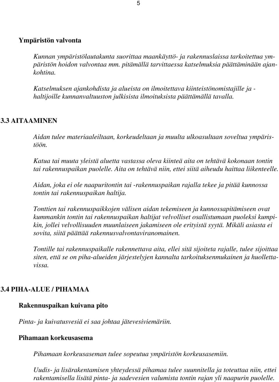 3 AIAAMINEN Aidan tulee materiaaleiltaan, korkeudeltaan ja muulta ulkoasultaan soveltua ympäristöön.