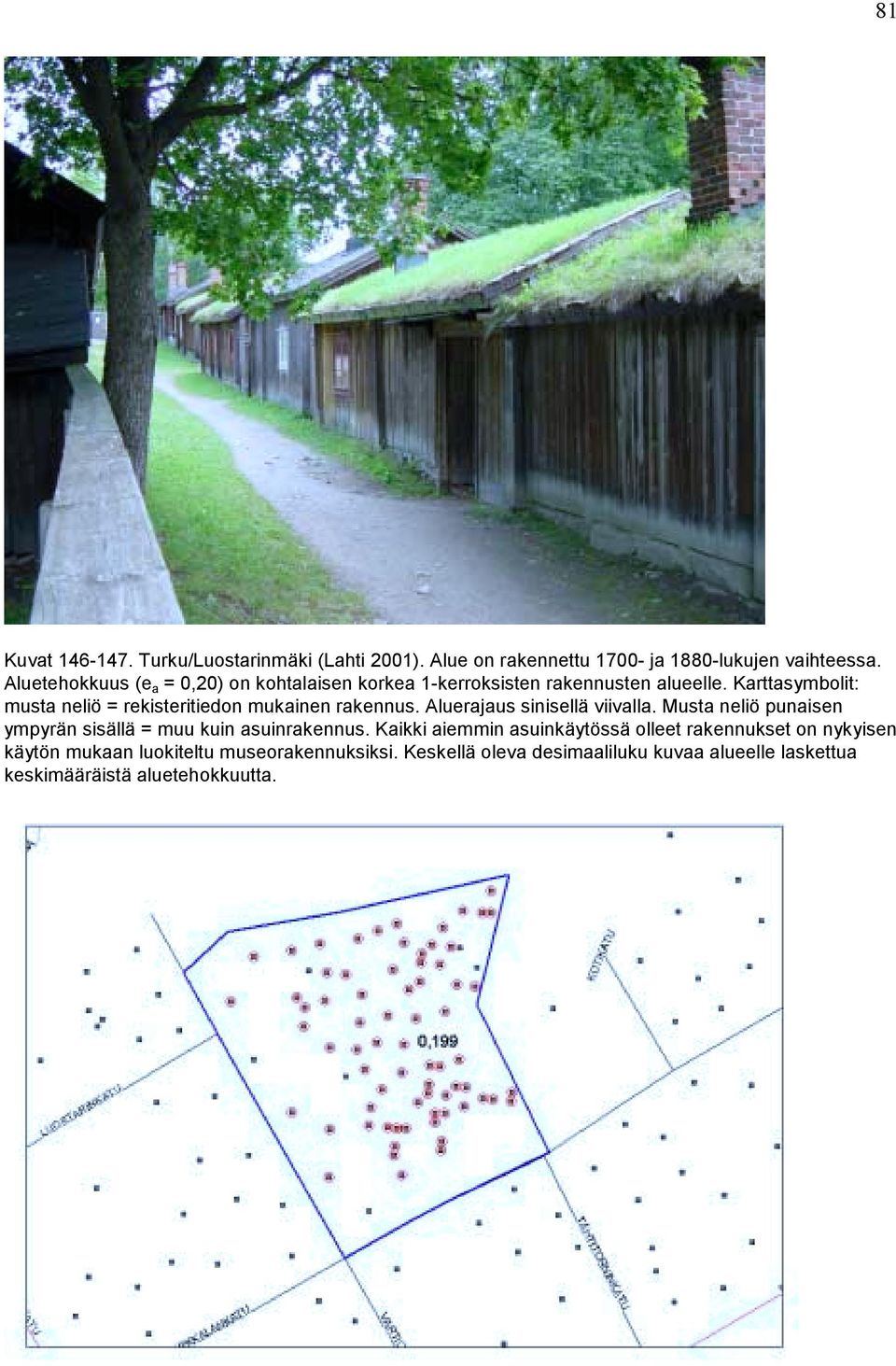 Karttasymbolit: musta neliö = rekisteritiedon mukainen rakennus. Aluerajaus sinisellä viivalla.