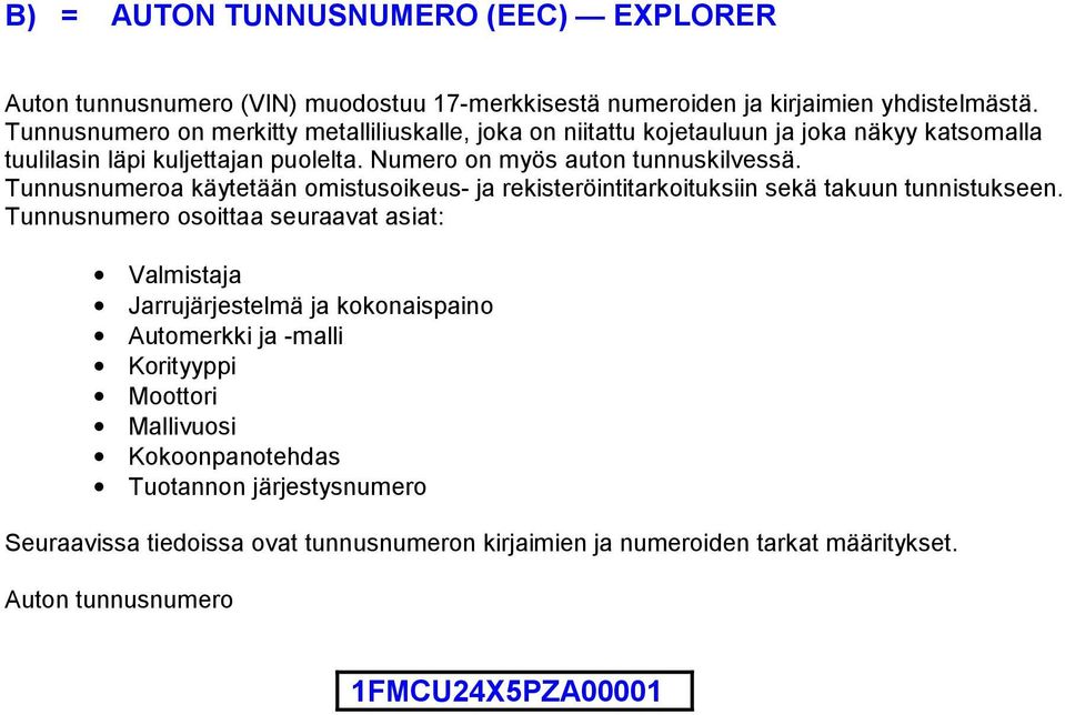 Tunnusnumeroa käytetään omistusoikeus- ja rekisteröintitarkoituksiin sekä takuun tunnistukseen.