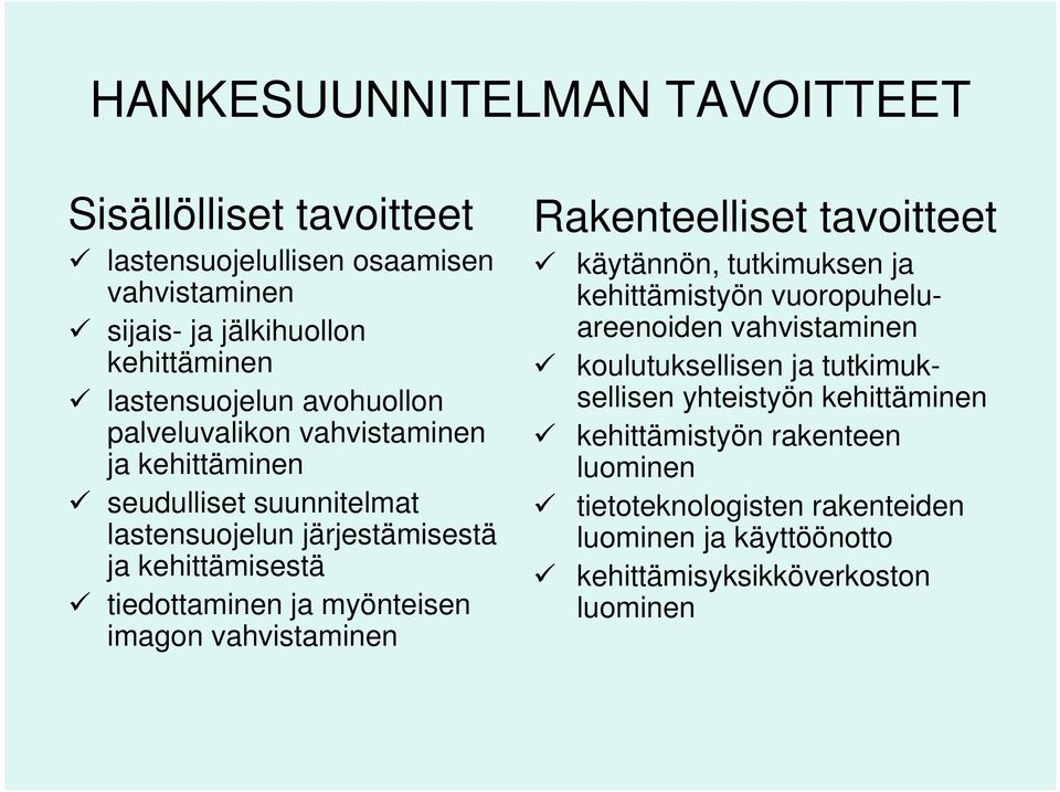 myönteisen imagon vahvistaminen Rakenteelliset tavoitteet käytännön, tutkimuksen ja kehittämistyön vuoropuheluareenoiden vahvistaminen koulutuksellisen ja