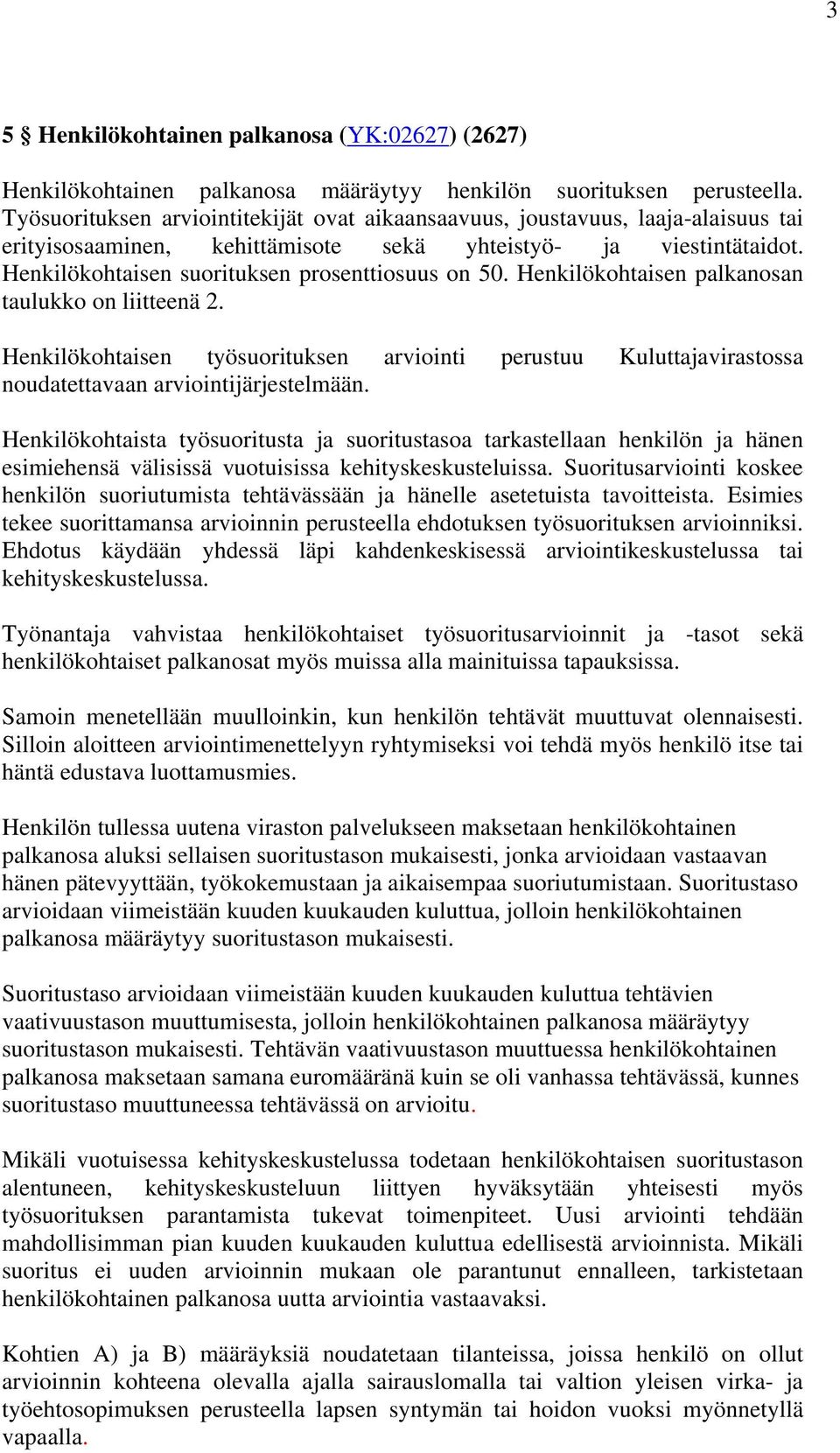 Henkilökohtaisen suorituksen prosenttiosuus on 50. Henkilökohtaisen palkanosan taulukko on liitteenä 2.