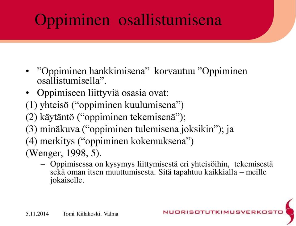 (3) minäkuva ( oppiminen tulemisena joksikin ); ja (4) merkitys ( oppiminen kokemuksena ) (Wenger, 1998, 5).