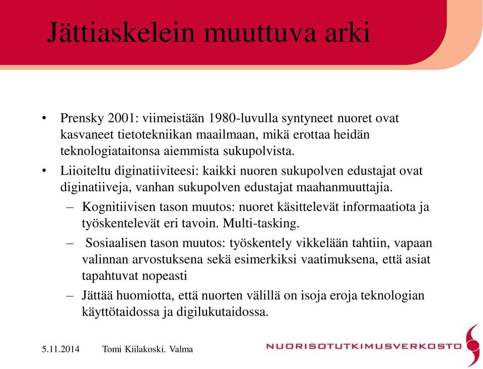 Kognitiivisen tason muutos: nuoret käsittelevät informaatiota ja työskentelevät eri tavoin. Multi-tasking.