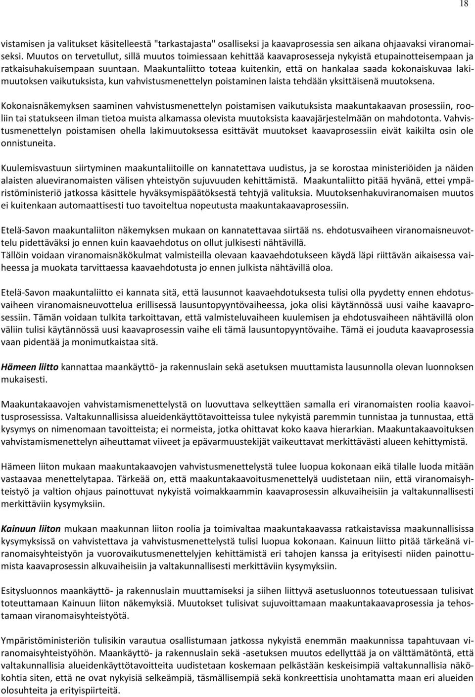 Maakuntaliitto toteaa kuitenkin, että on hankalaa saada kokonaiskuvaa lakimuutoksen vaikutuksista, kun vahvistusmenettelyn poistaminen laista tehdään yksittäisenä muutoksena.