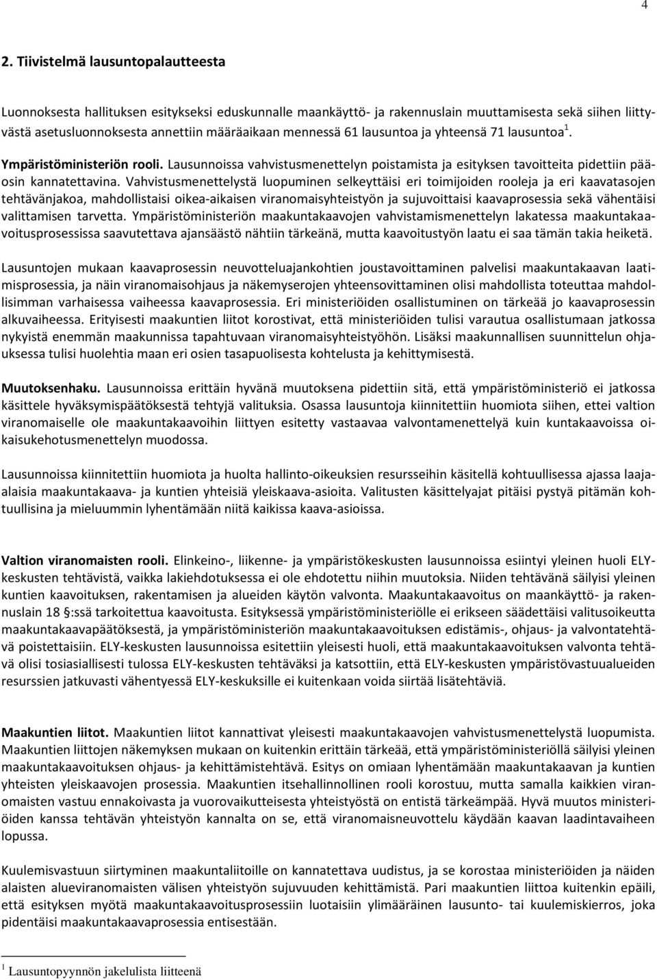 Vahvistusmenettelystä luopuminen selkeyttäisi eri toimijoiden rooleja ja eri kaavatasojen tehtävänjakoa, mahdollistaisi oikea-aikaisen viranomaisyhteistyön ja sujuvoittaisi kaavaprosessia sekä