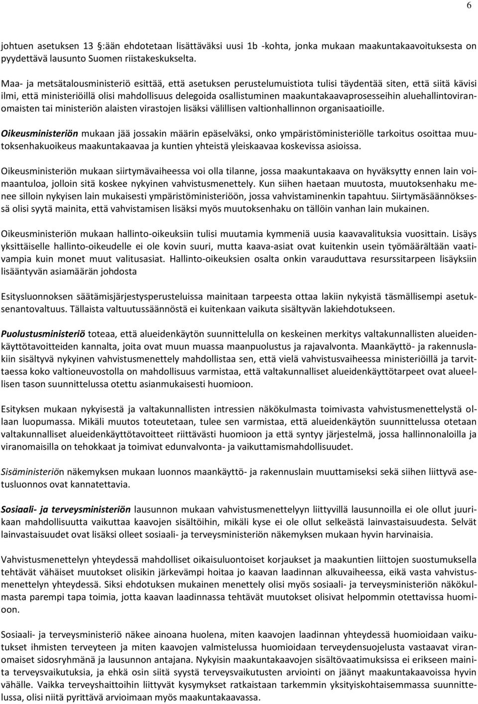 maakuntakaavaprosesseihin aluehallintoviranomaisten tai ministeriön alaisten virastojen lisäksi välillisen valtionhallinnon organisaatioille.