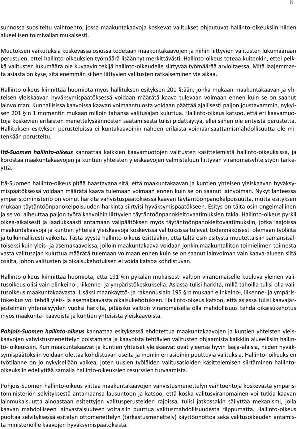 Hallinto-oikeus toteaa kuitenkin, ettei pelkkä valitusten lukumäärä ole kuvaavin tekijä hallinto-oikeudelle siirtyvää työmäärää arvioitaessa.