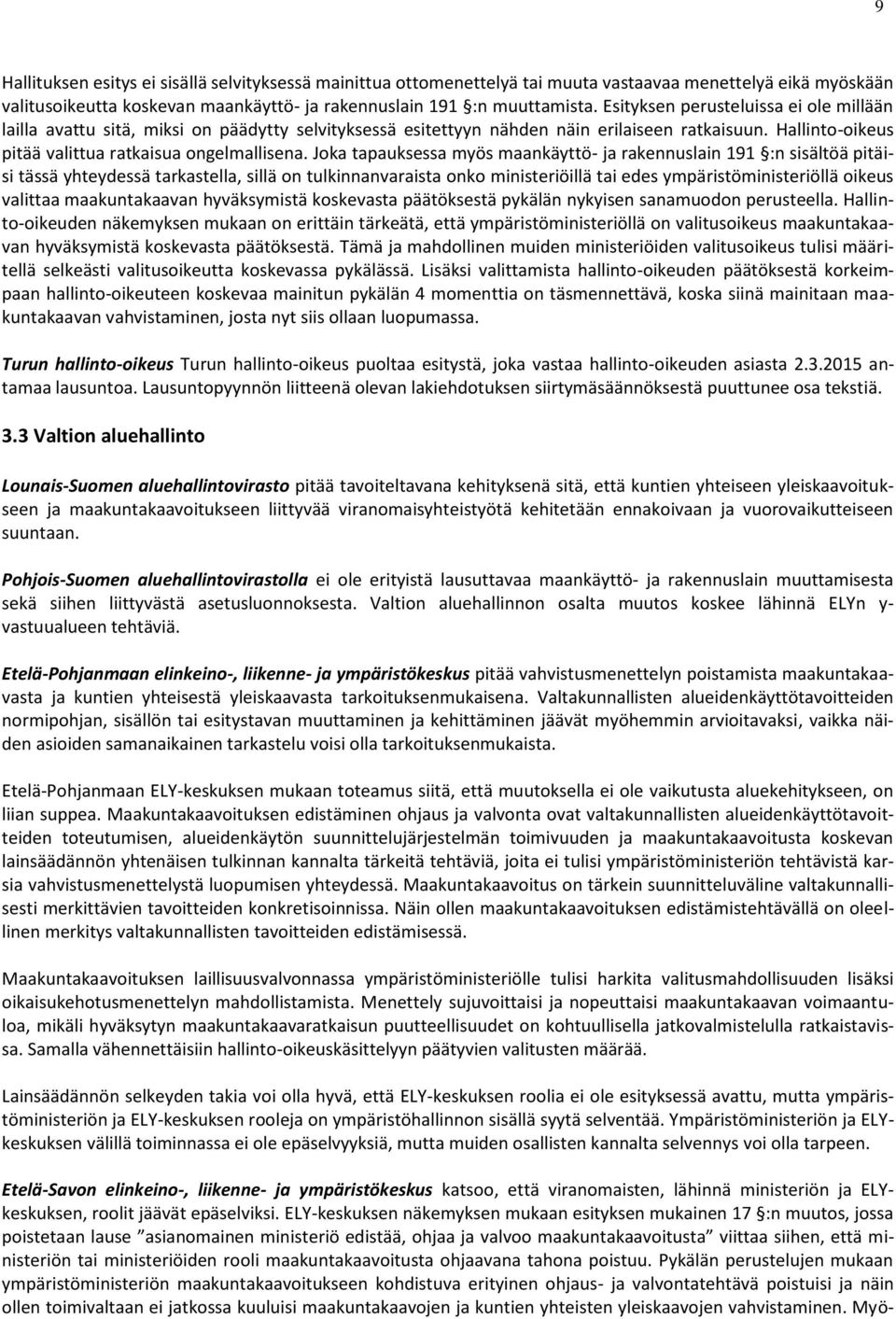 Joka tapauksessa myös maankäyttö- ja rakennuslain 191 :n sisältöä pitäisi tässä yhteydessä tarkastella, sillä on tulkinnanvaraista onko ministeriöillä tai edes ympäristöministeriöllä oikeus valittaa