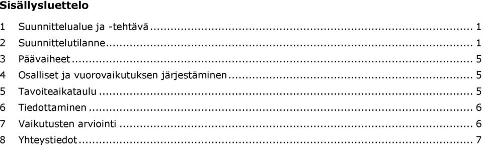 .. 5 4 Osalliset ja vuorovaikutuksen järjestäminen.