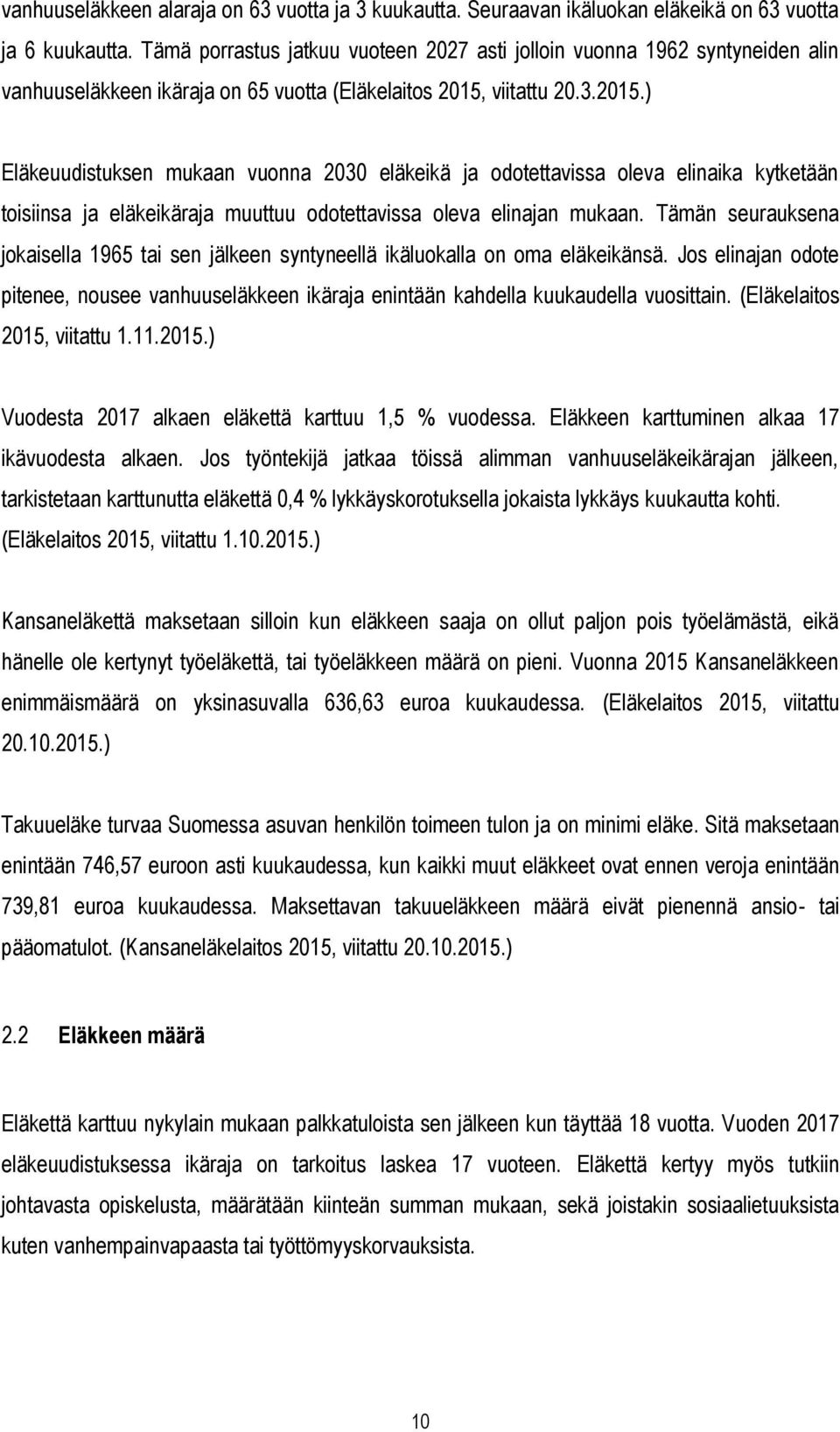 viitattu 20.3.2015.) Eläkeuudistuksen mukaan vuonna 2030 eläkeikä ja odotettavissa oleva elinaika kytketään toisiinsa ja eläkeikäraja muuttuu odotettavissa oleva elinajan mukaan.