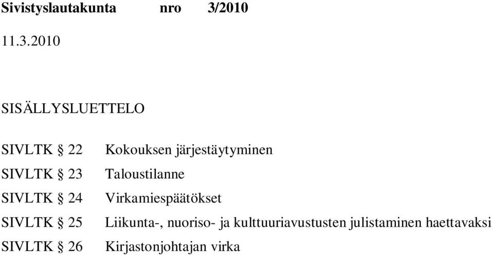 Taloustilanne Virkamiespäätökset Liikunta-, nuoriso- ja