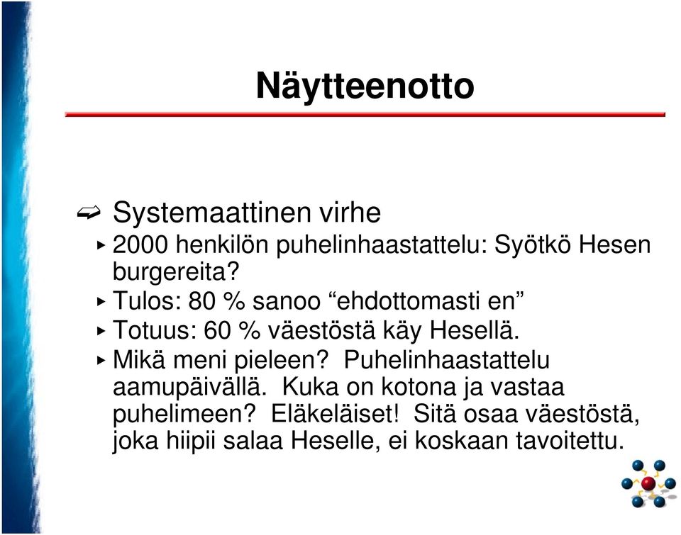 Mikä meni pieleen? Puhelinhaastattelu aamupäivällä.