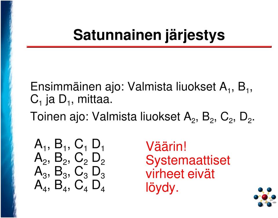 Toinen ajo: Valmista liuokset A 2, B 2, C 2, D 2.