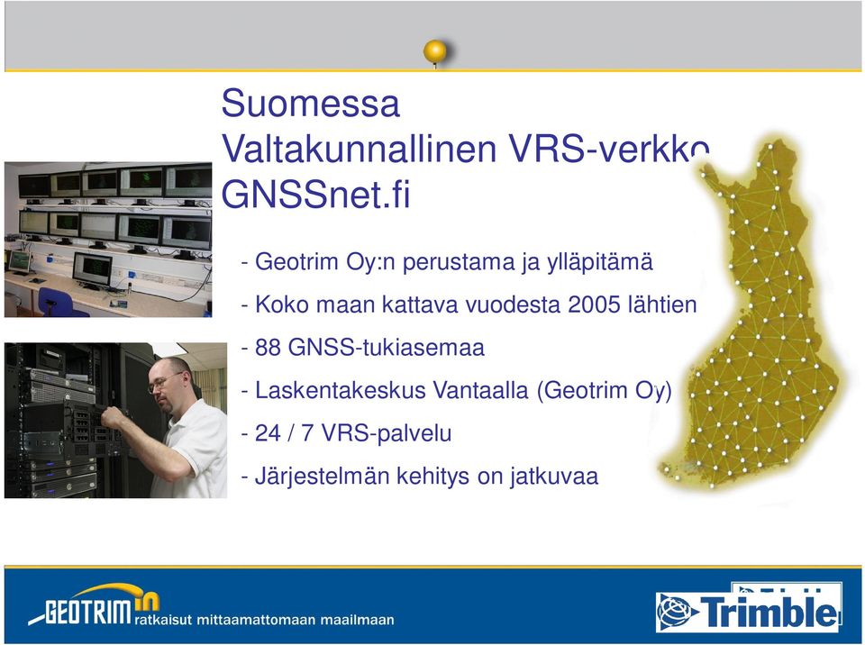 vuodesta 2005 lähtien - 88 GNSS-tukiasemaa - Laskentakeskus