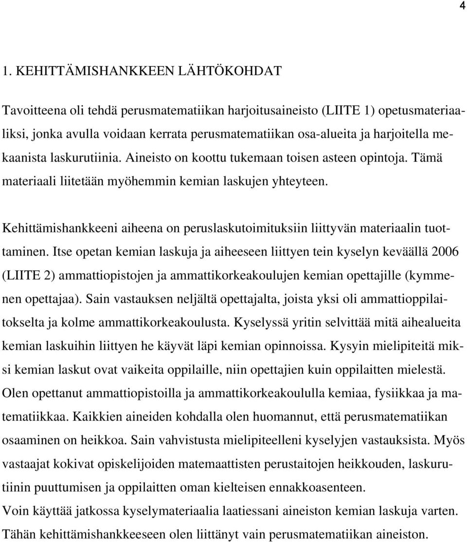 Kehittämishankkeeni aiheena on peruslaskutoimituksiin liittyvän materiaalin tuottaminen.