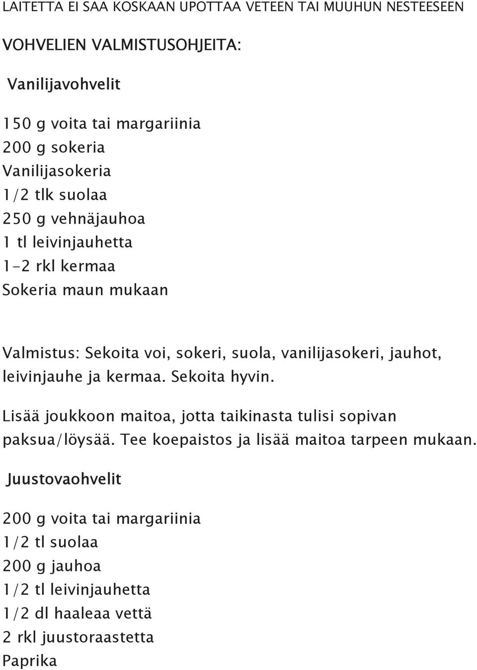 vanilijasokeri, jauhot, leivinjauhe ja kermaa. Sekoita hyvin. Lisää joukkoon maitoa, jotta taikinasta tulisi sopivan paksua/löysää.