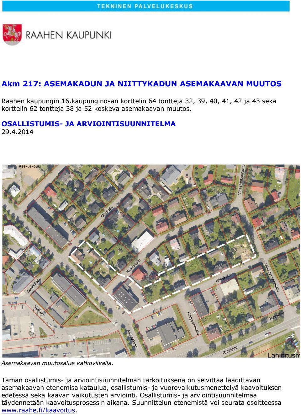 OSALLISTUMIS- JA ARVIOINTISUUNNITELMA 29.4.2014 Asemakaavan muutosalue katkoviivalla.