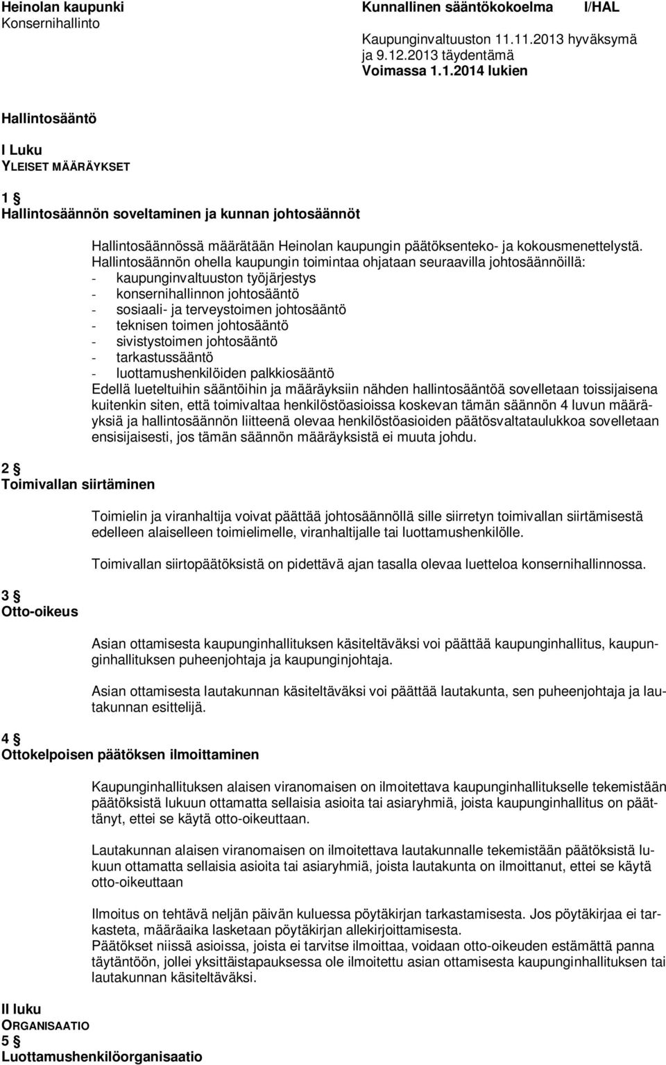 Otto-oikeus Hallintosäännössä määrätään Heinolan kaupungin päätöksenteko- ja kokousmenettelystä.