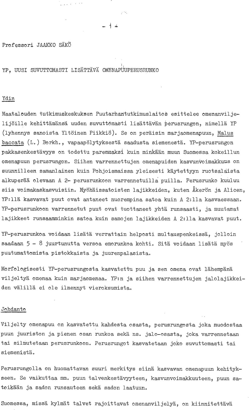YP-perusrungon pakkasenkestävyys on todettu paremmaksi kuin minkään muun Suomessa kokeillun omenapuun perusrungon.