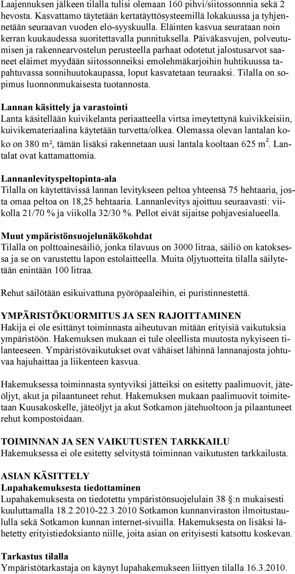 Päiväkasvujen, polveutumisen ja rakennearvostelun perusteella parhaat odotetut jalostusarvot saaneet eläimet myydään siitossonneiksi emolehmäkarjoihin huhtikuussa tapahtu vassa sonnihuutokaupassa,