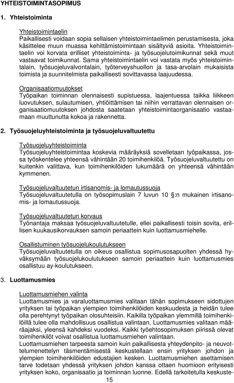 Yhteistoimintaelin voi korvata erilliset yhteistoiminta- ja työsuojelutoimikunnat sekä muut vastaavat toimikunnat.