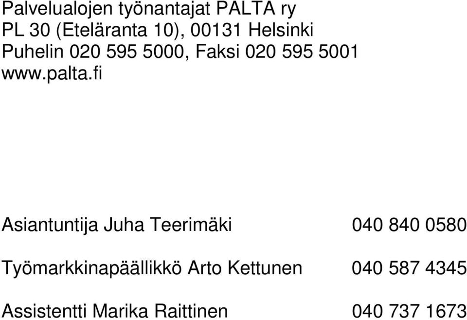 fi Asiantuntija Juha Teerimäki 040 840 0580 Työmarkkinapäällikkö