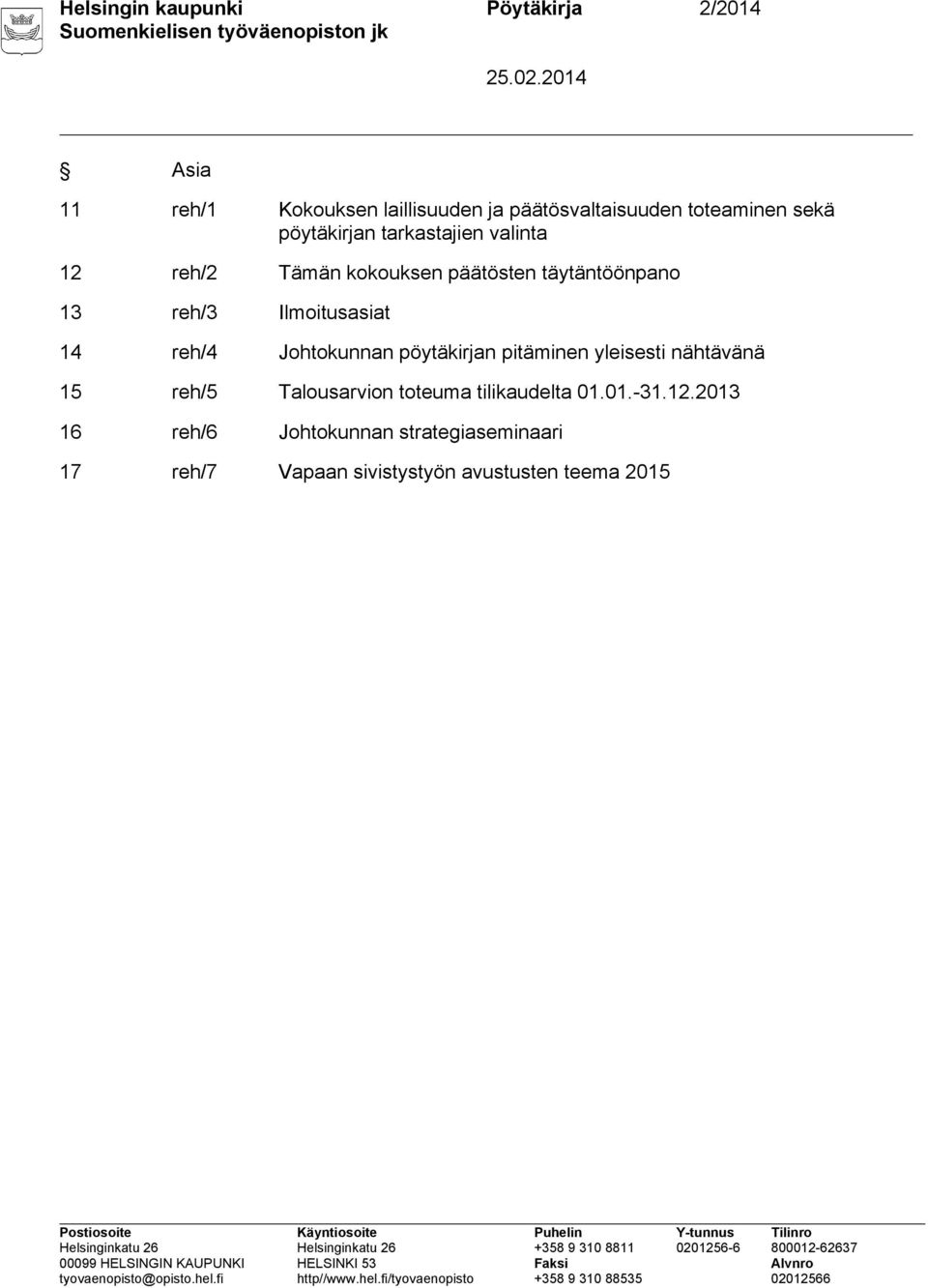 Ilmoitusasiat 14 reh/4 Johtokunnan pöytäkirjan pitäminen yleisesti nähtävänä 15 reh/5 Talousarvion toteuma