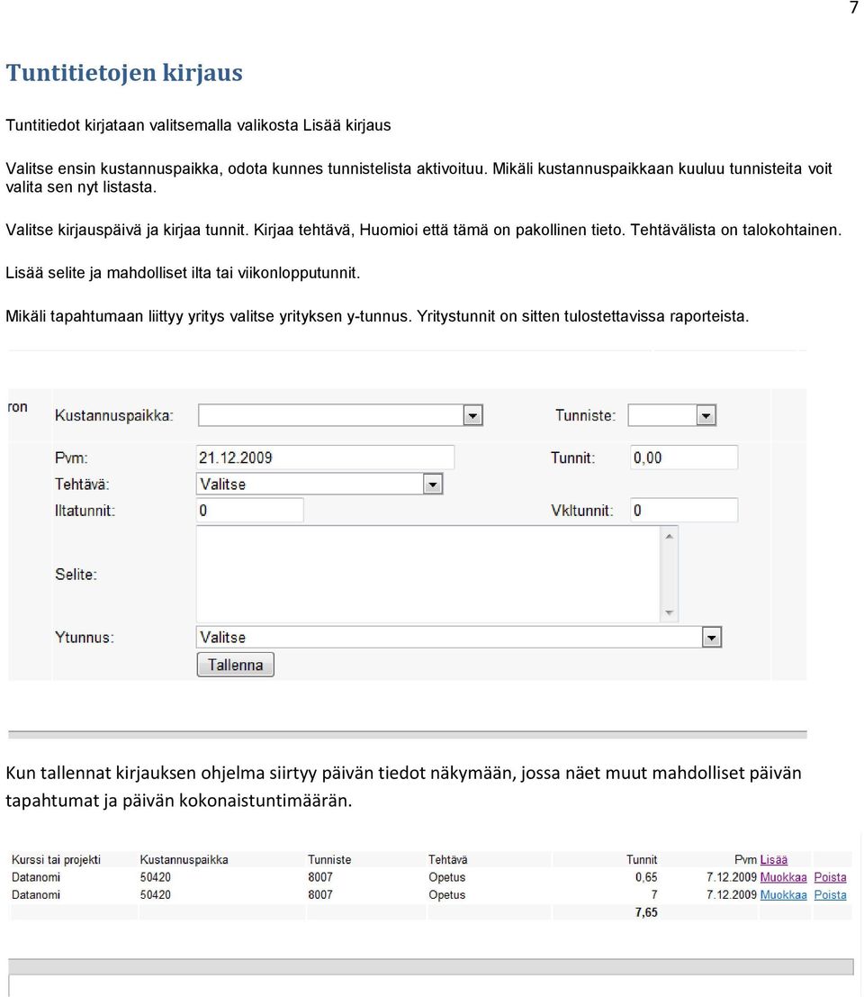 Kirjaa tehtävä, Huomioi että tämä on pakollinen tieto. Tehtävälista on talokohtainen. Lisää selite ja mahdolliset ilta tai viikonlopputunnit.