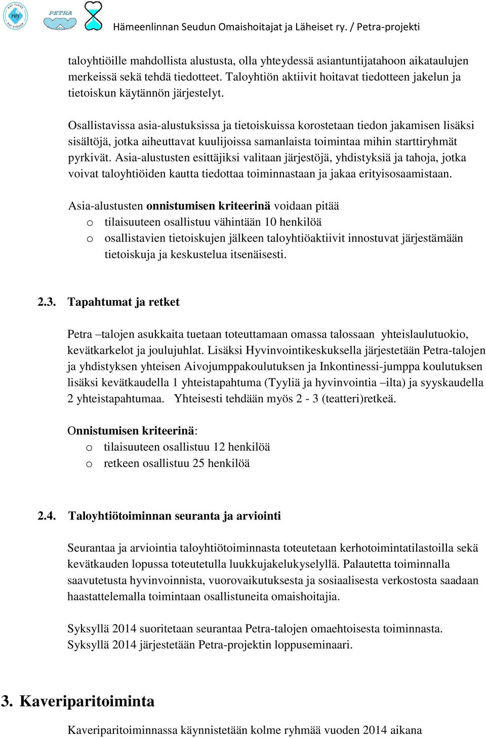 Osallistavissa asia-alustuksissa ja tietoiskuissa korostetaan tiedon jakamisen lisäksi sisältöjä, jotka aiheuttavat kuulijoissa samanlaista toimintaa mihin starttiryhmät pyrkivät.