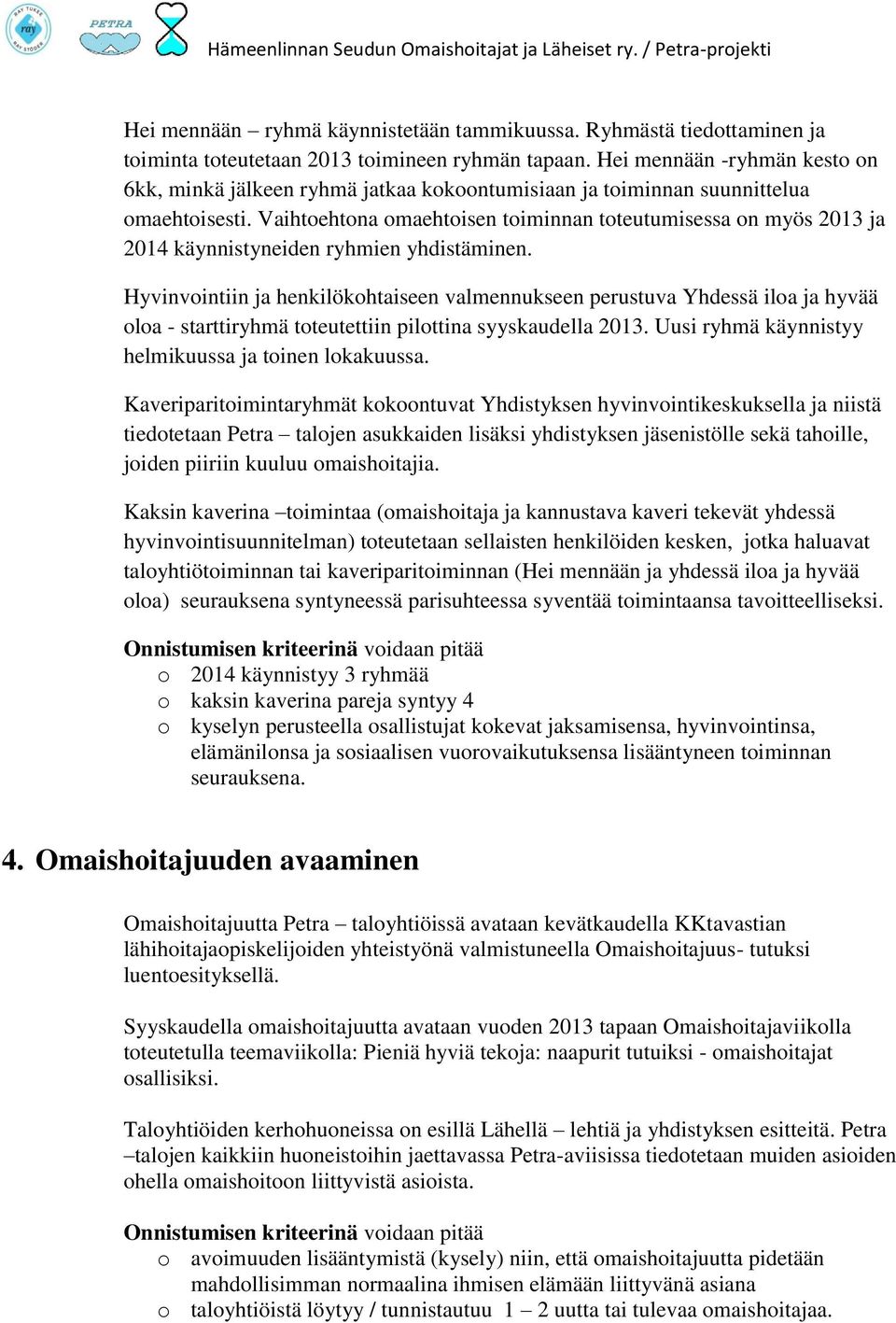 Vaihtoehtona omaehtoisen toiminnan toteutumisessa on myös 2013 ja 2014 käynnistyneiden ryhmien yhdistäminen.