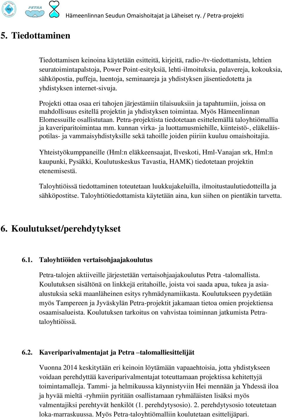 sähköpostia, puffeja, luentoja, seminaareja ja yhdistyksen jäsentiedotetta ja yhdistyksen internet-sivuja.