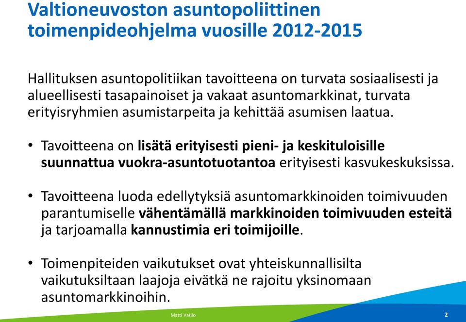 Tavoitteena on lisätä erityisesti pieni- ja keskituloisille suunnattua vuokra-asuntotuotantoa erityisesti kasvukeskuksissa.