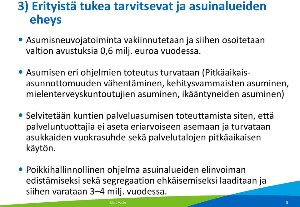 asuminen) Selvitetään kuntien palveluasumisen toteuttamista siten, että palveluntuottajia ei aseta eriarvoiseen asemaan ja turvataan asukkaiden vuokrasuhde sekä