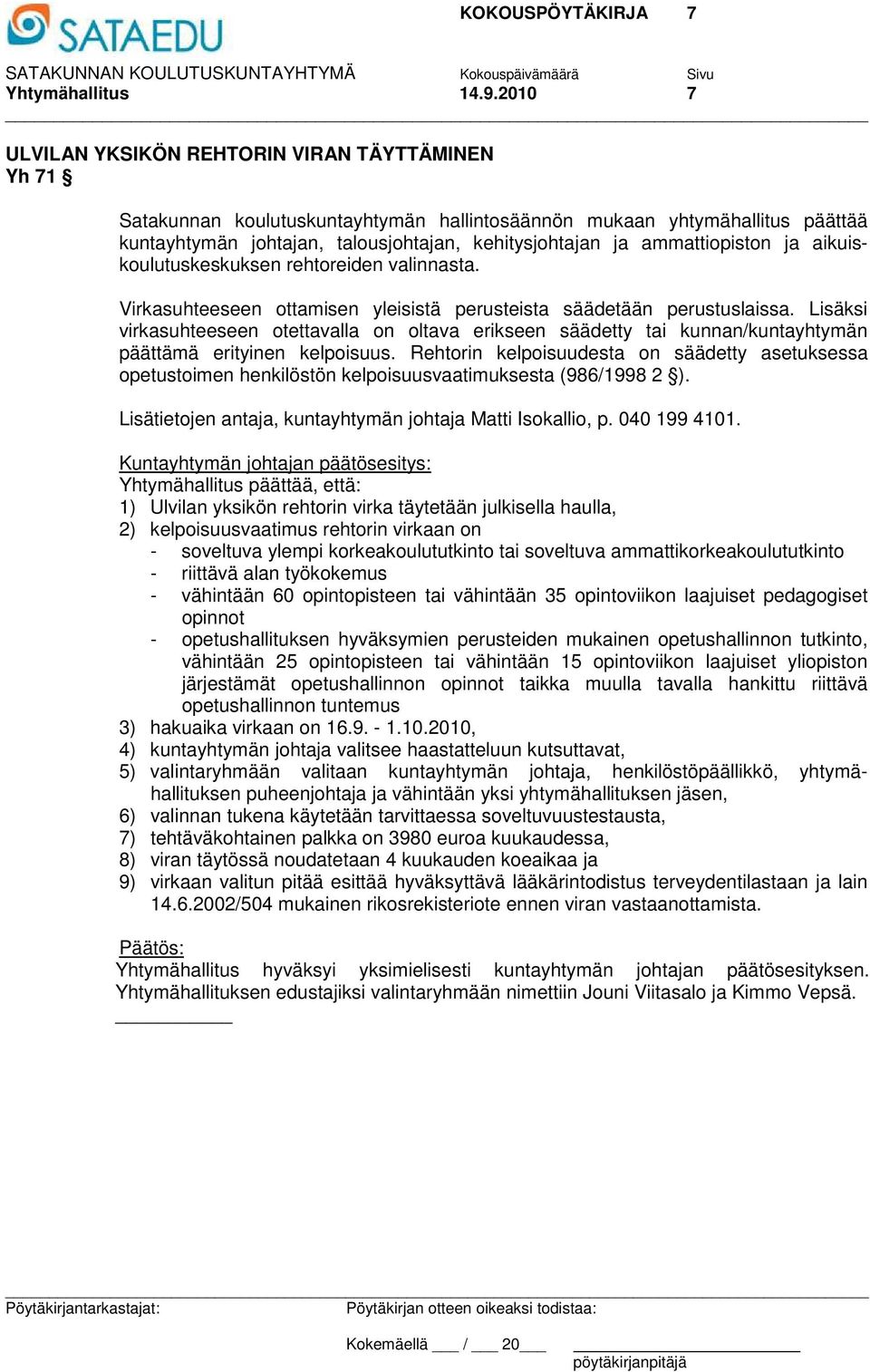 ammattiopiston ja aikuiskoulutuskeskuksen rehtoreiden valinnasta. Virkasuhteeseen ottamisen yleisistä perusteista säädetään perustuslaissa.